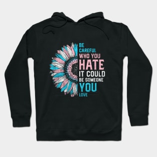 Transgender Be Careful Who You Hate Sunflower Hoodie